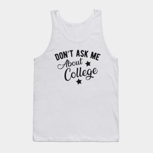 College student - Don't ask me about college Tank Top